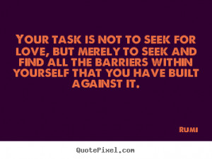 ... seek for love, but merely to seek and find all.. Rumi best love quotes