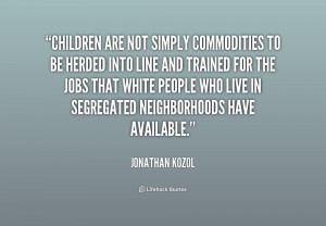 Children are not simply commodities to be herded into line and trained ...