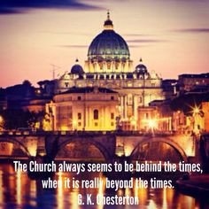Chesterton quote on the Catholic Church #beyondthetimes More