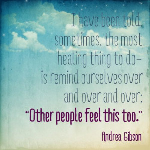 have been told, sometimes, the most healing thing to do is remind ...