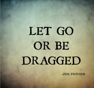 Let go or be dragged