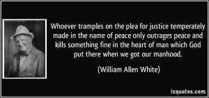 Whoever tramples on the plea for justice temperately made in the name ...