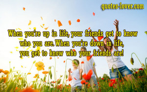 -you’re-up-in-life-your-friends-get-to-know-who-you-are.-When-you ...