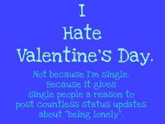 ... valentine s day truths hurts hate valentine s funny things quotes hate