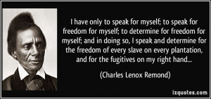 have only to speak for myself; to speak for freedom for myself; to ...
