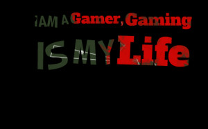 Quotes Picture: i am a gamer, gaming is my life