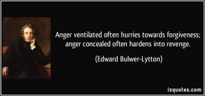 Anger ventilated often hurries towards forgiveness; anger concealed ...