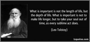 of life, but the depth of life. What is important is not to make life ...