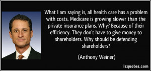 ... shareholders. Why should be defending shareholders? - Anthony Weiner