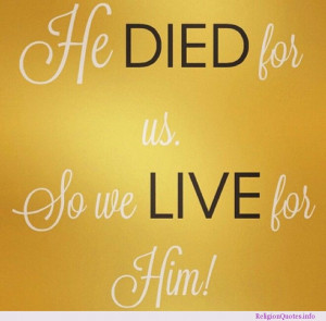 He died for us. So we live for Him