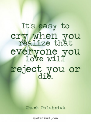 love quotes it 39 s easy to cry when you realize that everyone you ...