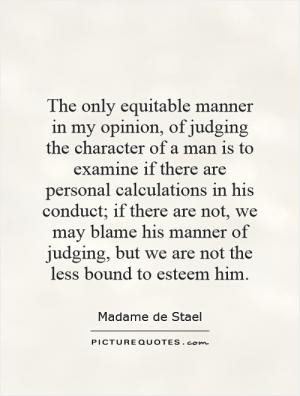 The only equitable manner in my opinion, of judging the character of a ...