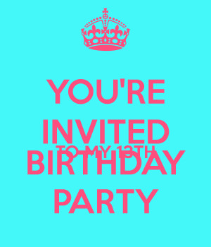 YOU'RE INVITED TO MY 13TH BIRTHDAY PARTY