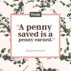 penny saved is a penny earned.” — Benjamin Franklin