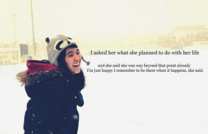 do with her life and she said she was way beyond that point already i ...