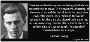 ... speak. The anguish of thwarted desire, for example. - Aldous Huxley