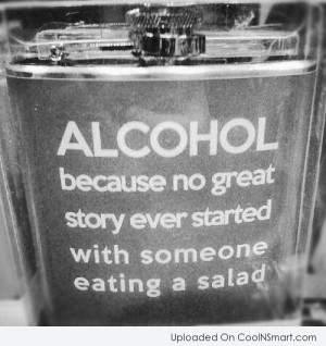 Alcohol Quote: Alcohol – Because no great story every...