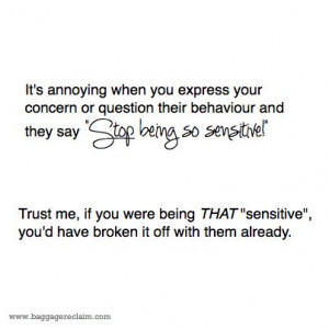 So annoying when you're accused of being 'too sensitive'