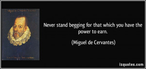 ... for that which you have the power to earn. - Miguel de Cervantes