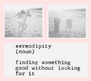 Serendipity: Finding Something Good Without Looking For It: Quote ...