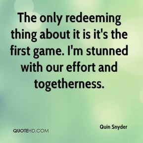 Quin Snyder - The only redeeming thing about it is it's the first game ...