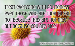 ... they are not nice but because you are nice ~ Inspirational Quote