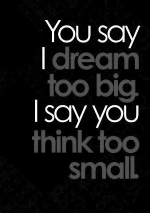 People always told me I’m extravagant or I want too much. That’s ...