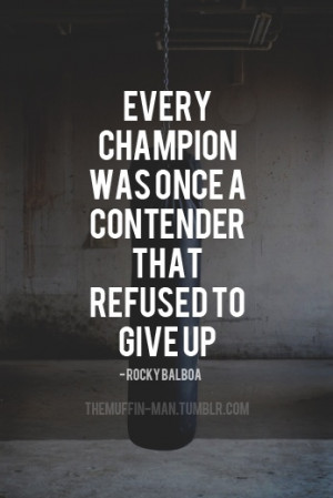 Every champion was once a contender that refused to give up
