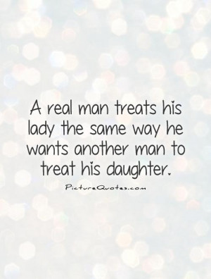 ... man treats his lady the same way he wants another man to treat his