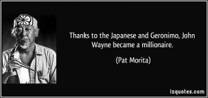 Thanks to the Japanese and Geronimo, John Wayne became a millionaire ...