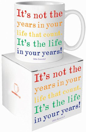 Quotable Mug - It's The Life In Your Years