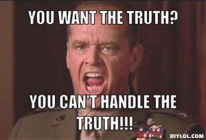 you-cant-handle-the-truth-meme-generator-you-want-the-truth-you-can-t ...