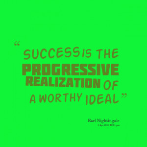 Quotes Picture: success is the progressive realization of a worthy ...