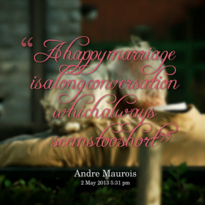 Quotes Picture: a happy marriage is a long conversation which always ...