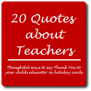 ... Quotes about Teachers - Perfect for Holiday Card Writing for Educators