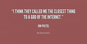 think they called me the closest thing to a God of the Internet ...