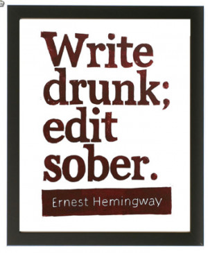 Write drunk; edit sober. How to blog like you mean it