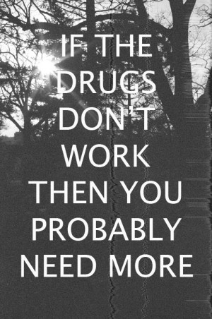 Tumblr Drug Quotes http www tumblr com tagged drug 20quotes