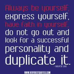 Always be yourself, express yourself, have faith in yourself, do not ...