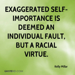 Exaggerated Self Importance...