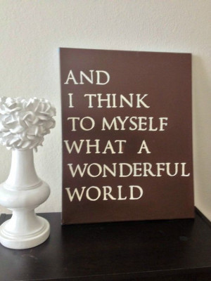 16x20 Quote Canvas - And I Think To Myself What A Wonderful World