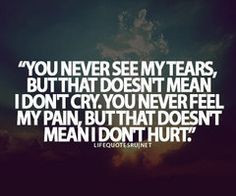 tumblr quotes life you never see my tears more tumblr quotes life you ...