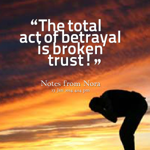Quotes Picture: the total act of betrayal is broken trust!