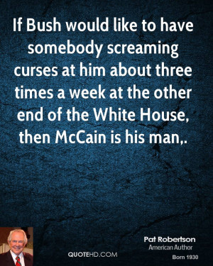 ... week at the other end of the White House, then McCain is his man