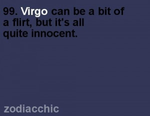 99. Virgo can be a bit of a flirt, but it's all quite innocent.