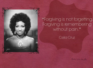 Empowering quote about forgiveness from Celia Cruz #Latinas #quotes
