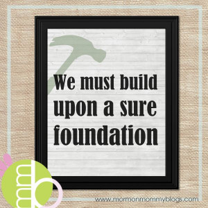 Build Upon A Sure Foundation | Mormon Mommy Printables