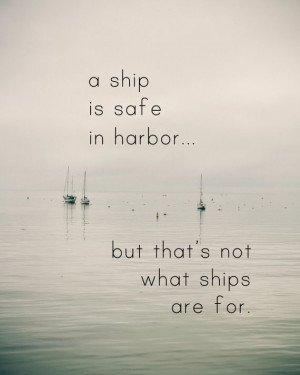 in the Harbor Quote http://www.etsy.com/listing/109731407/ship-is-safe ...