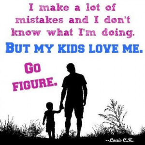 ... Don’t Know What I’m Doing But My Kids Love Me - Mistake Quote