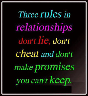Three rules in relationships.. Don't lie, don't cheat and don't make ...